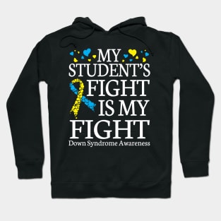 Teacher My Student's Fights My Fight Down Syndrome Awareness Hoodie